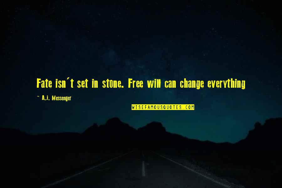 Fate Versus Free Will Quotes By A.J. Messenger: Fate isn't set in stone. Free will can Fate Versus Free Will Quotes By A.J. Messenger: Fate isn't set in stone. Free will can