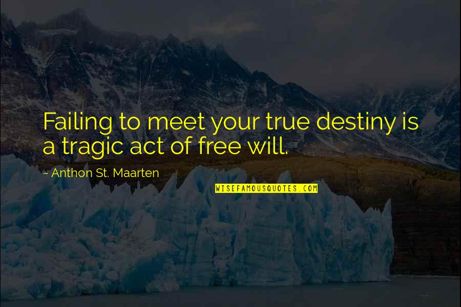 Fate Vs Free Will Quotes By Anthon St. Maarten: Failing to meet your true destiny is a