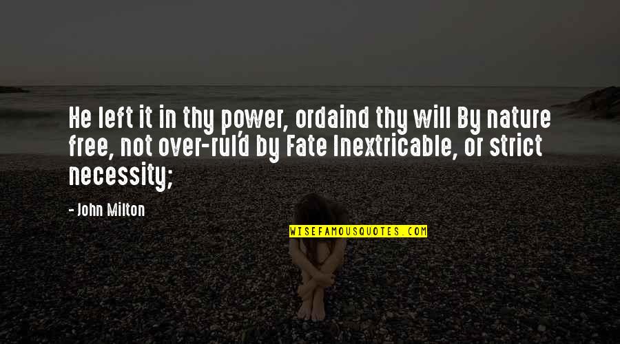 Fate Vs Free Will Quotes By John Milton: He left it in thy power, ordaind thy