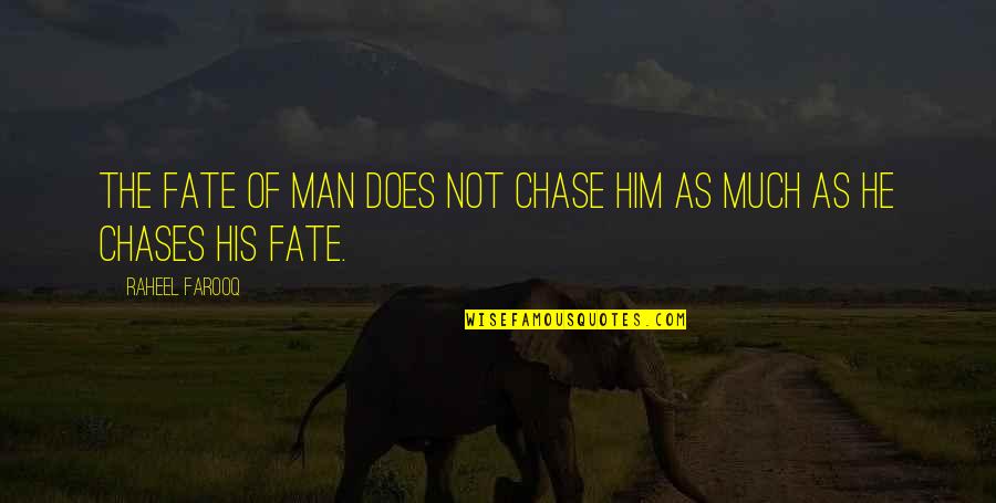 Fate Vs Free Will Quotes By Raheel Farooq: The fate of man does not chase him