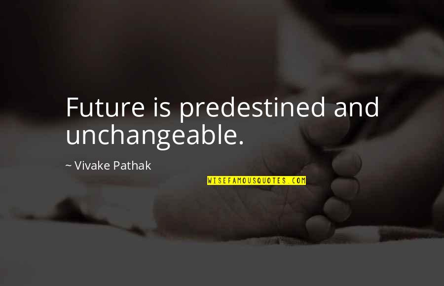 Fate Vs Free Will Quotes By Vivake Pathak: Future is predestined and unchangeable.