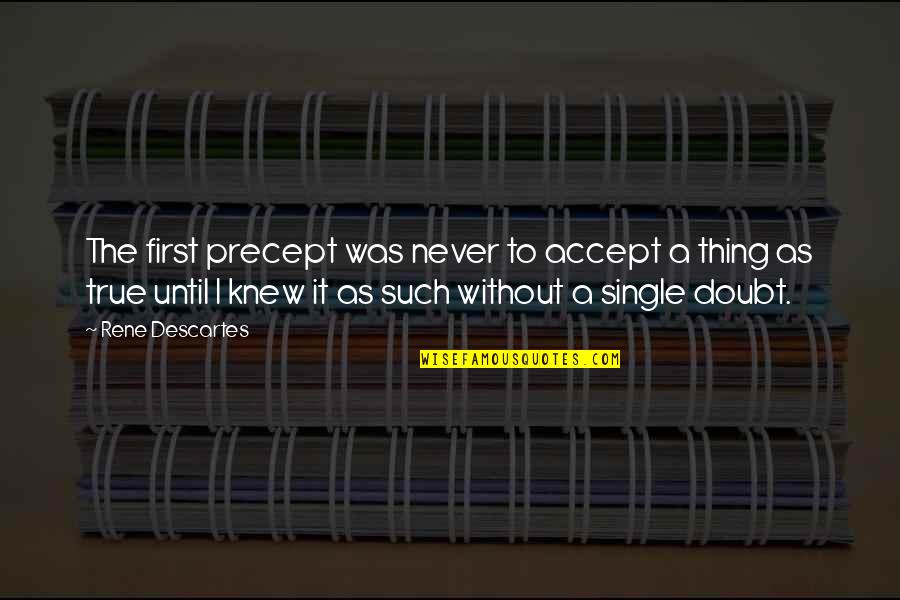 Fate We Met Quotes By Rene Descartes: The first precept was never to accept a Fate We Met Quotes By Rene Descartes: The first precept was never to accept a
