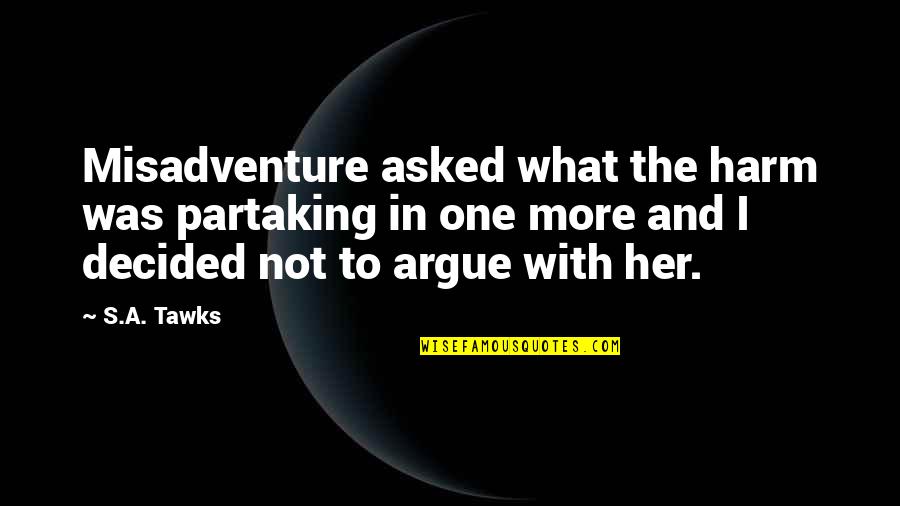 Fate Winx Quotes By S.A. Tawks: Misadventure asked what the harm was partaking in Fate Winx Quotes By S.A. Tawks: Misadventure asked what the harm was partaking in