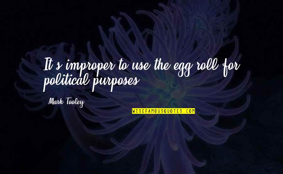 Fatea Magazine Quotes By Mark Tooley: It's improper to use the egg roll for