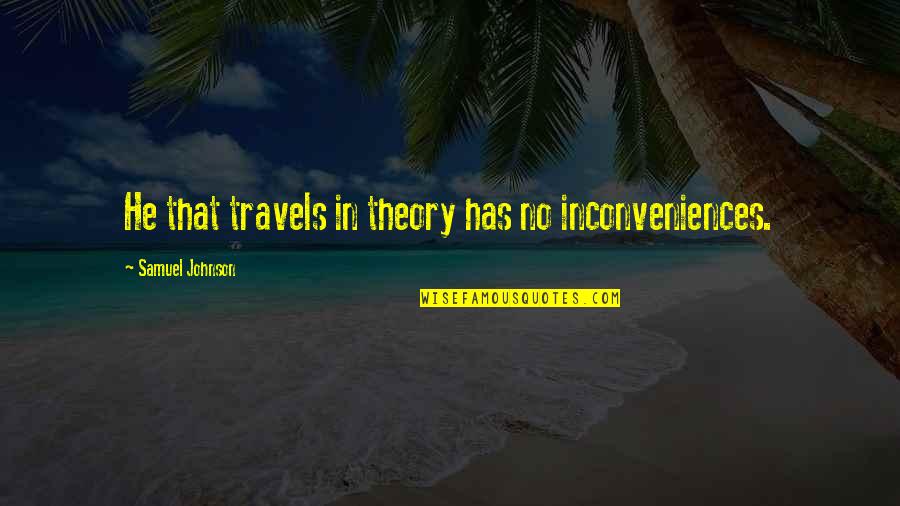 Fatea Magazine Quotes By Samuel Johnson: He that travels in theory has no inconveniences.