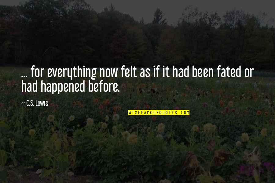 Fated Quotes By C.S. Lewis: ... for everything now felt as if it