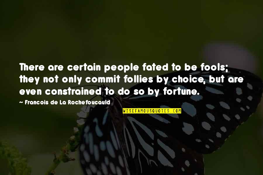 Fated Quotes By Francois De La Rochefoucauld: There are certain people fated to be fools;