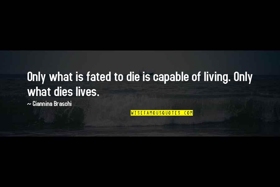 Fated Quotes By Giannina Braschi: Only what is fated to die is capable