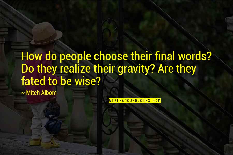 Fated Quotes By Mitch Albom: How do people choose their final words? Do