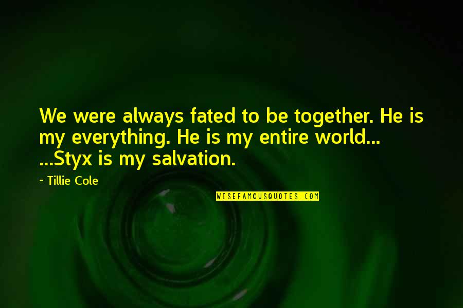 Fated Quotes By Tillie Cole: We were always fated to be together. He