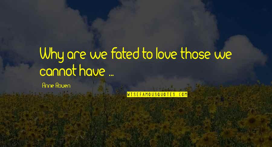 Fated To Love You Quotes By Anne Rouen: Why are we fated to love those we Fated To Love You Quotes By Anne Rouen: Why are we fated to love those we