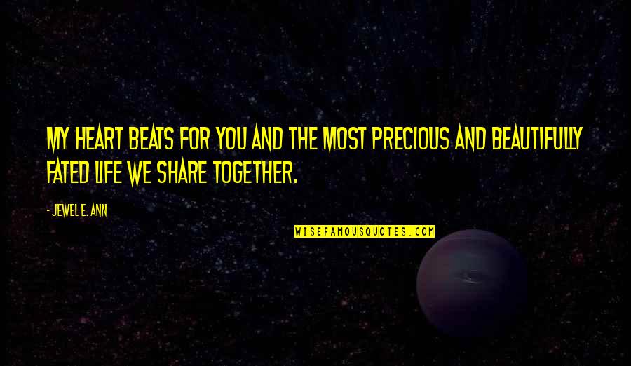 Fated To Love You Quotes By Jewel E. Ann: My heart beats for you and the most Fated To Love You Quotes By Jewel E. Ann: My heart beats for you and the most