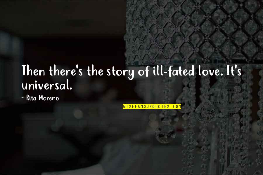 Fated To Love You Quotes By Rita Moreno: Then there's the story of ill-fated love. It's