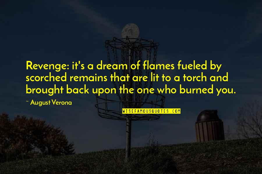 Fated To Meet You Quotes By August Verona: Revenge: it's a dream of flames fueled by Fated To Meet You Quotes By August Verona: Revenge: it's a dream of flames fueled by