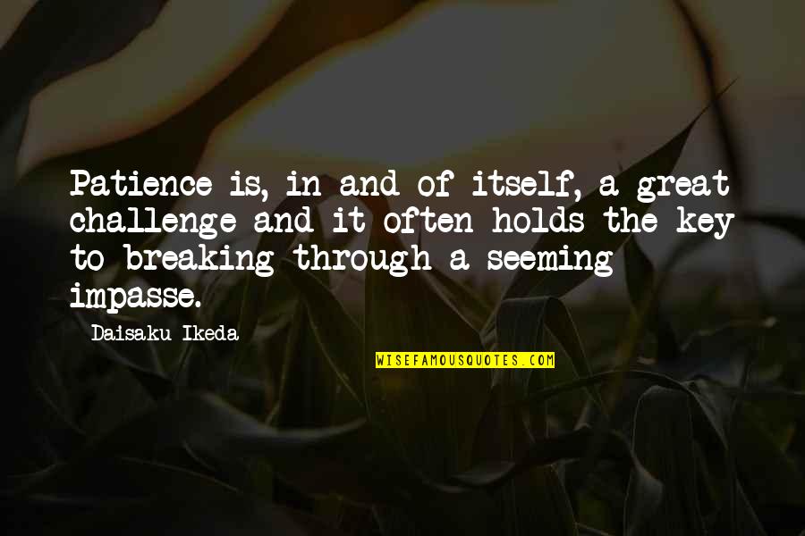 Fated To Meet You Quotes By Daisaku Ikeda: Patience is, in and of itself, a great Fated To Meet You Quotes By Daisaku Ikeda: Patience is, in and of itself, a great