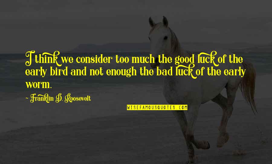 Fateen In Urdu Quotes By Franklin D. Roosevelt: I think we consider too much the good Fateen In Urdu Quotes By Franklin D. Roosevelt: I think we consider too much the good