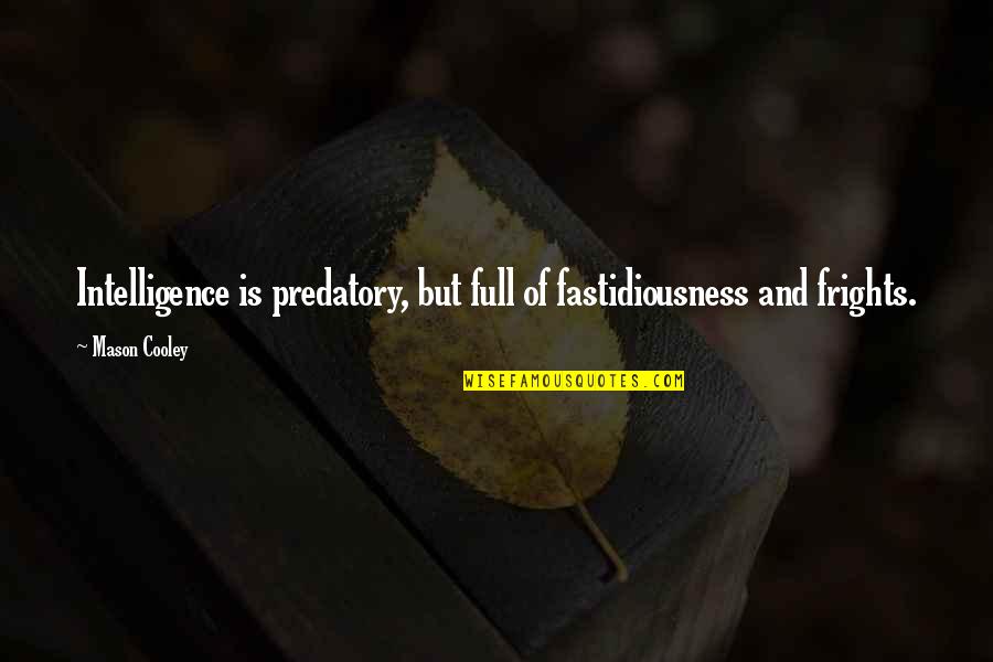 Fateen Mulla Quotes By Mason Cooley: Intelligence is predatory, but full of fastidiousness and