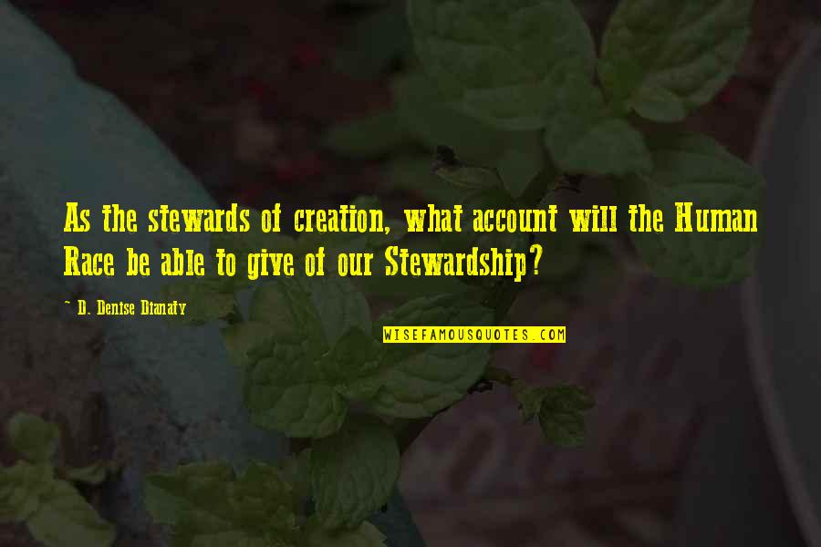 Fateen Zafar Quotes By D. Denise Dianaty: As the stewards of creation, what account will