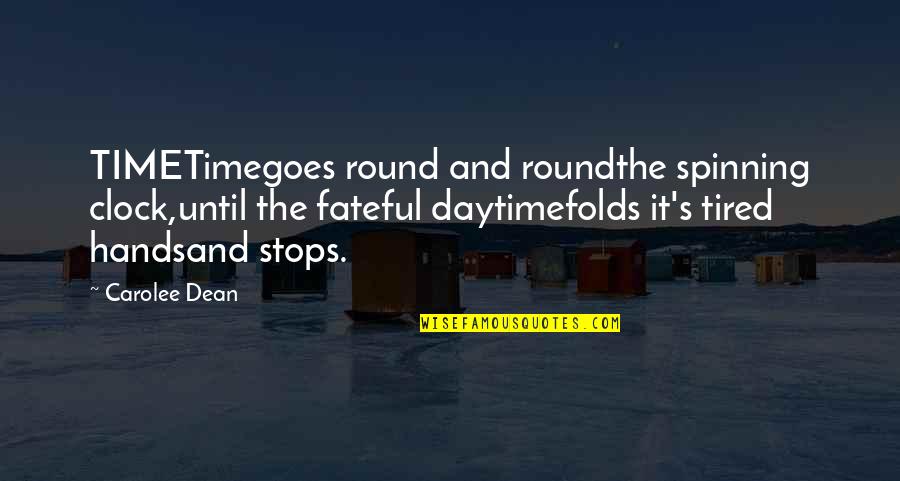 Fateful Day Quotes By Carolee Dean: TIMETimegoes round and roundthe spinning clock,until the fateful Fateful Day Quotes By Carolee Dean: TIMETimegoes round and roundthe spinning clock,until the fateful
