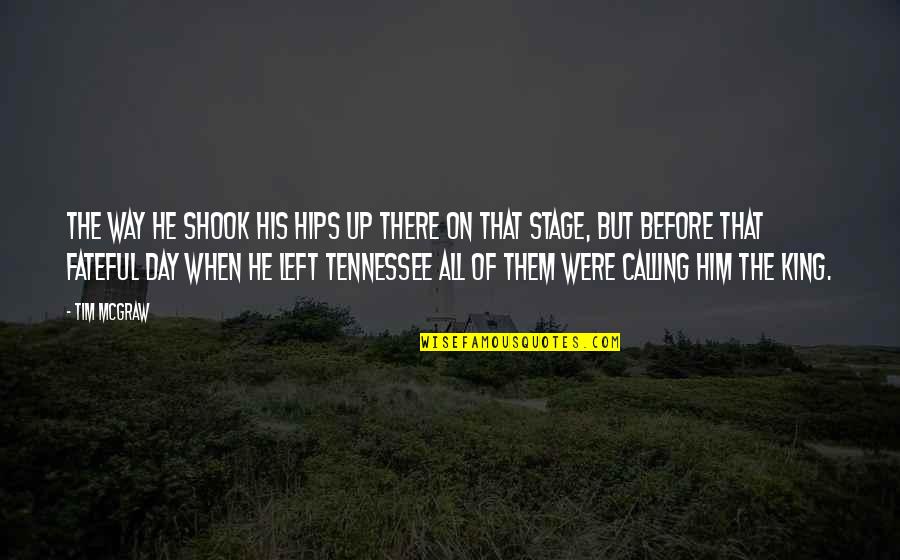 Fateful Day Quotes By Tim McGraw: The way he shook his hips up there Fateful Day Quotes By Tim McGraw: The way he shook his hips up there