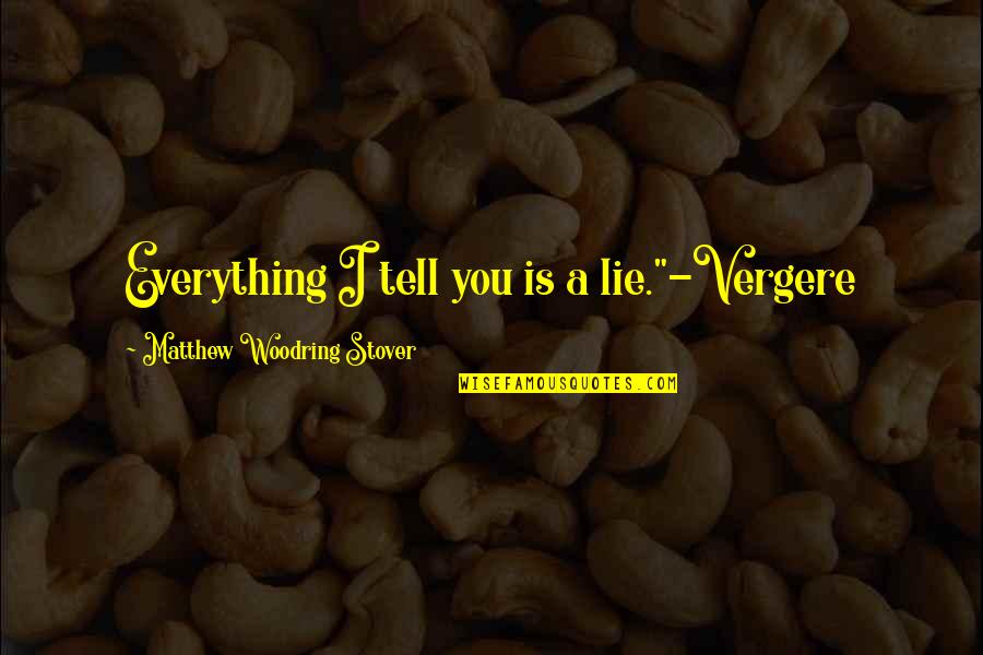 Fateful Encounter Quotes By Matthew Woodring Stover: Everything I tell you is a lie."-Vergere