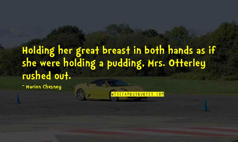 Fateful Findings Quotes By Marion Chesney: Holding her great breast in both hands as