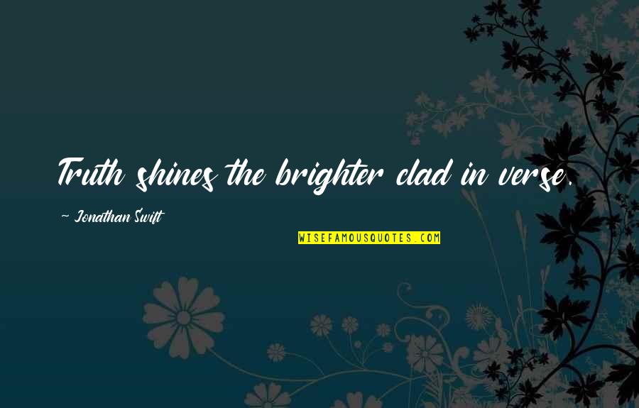 Fateful Meeting Quotes By Jonathan Swift: Truth shines the brighter clad in verse.