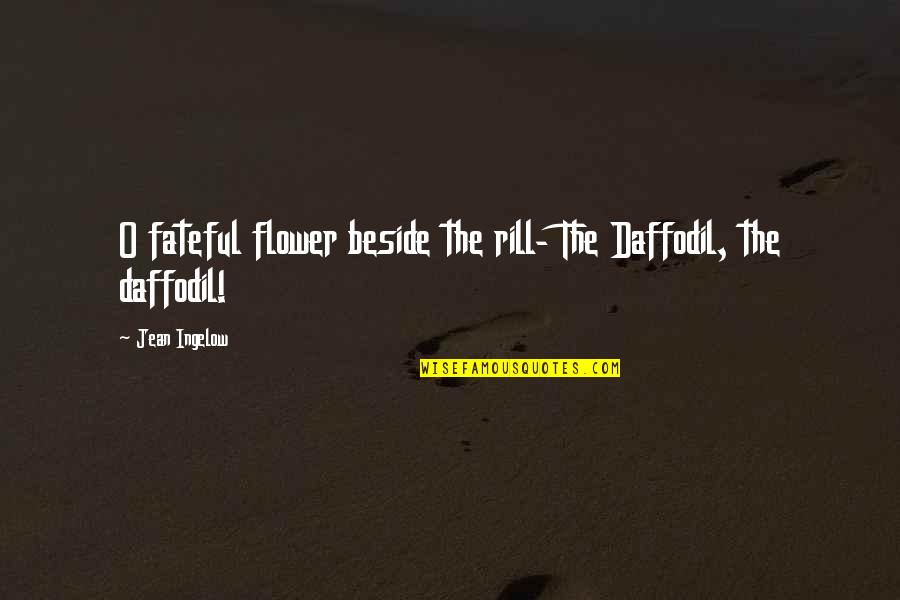 Fateful Quotes By Jean Ingelow: O fateful flower beside the rill- The Daffodil,
