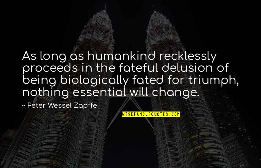 Fateful Quotes By Peter Wessel Zapffe: As long as humankind recklessly proceeds in the