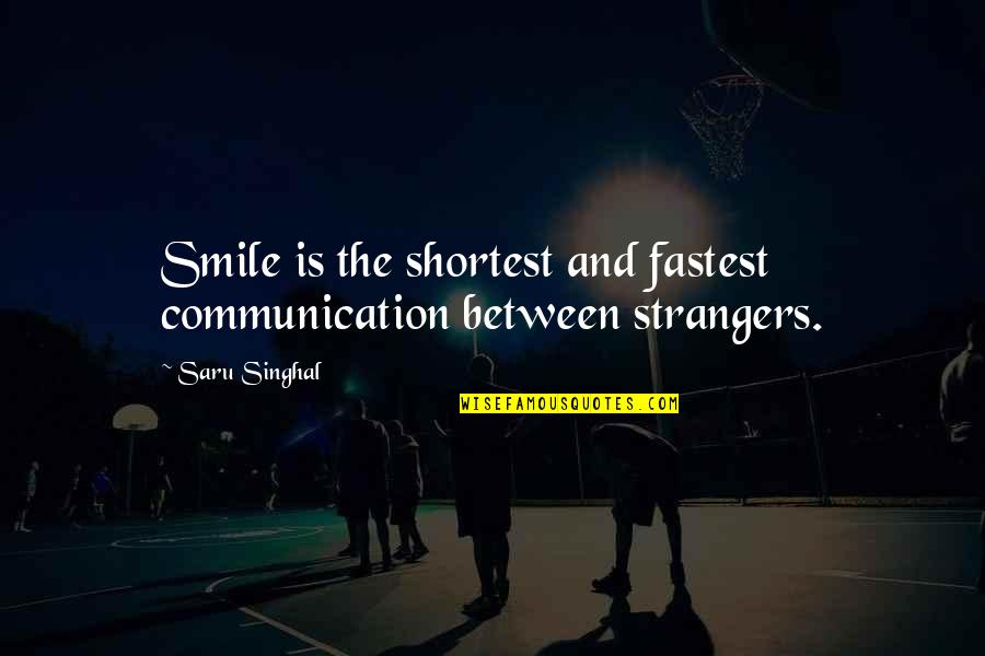 Fateful Sign Quotes By Saru Singhal: Smile is the shortest and fastest communication between