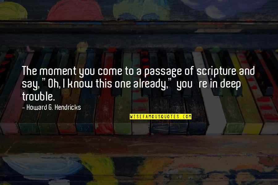 Fatefully Quotes By Howard G. Hendricks: The moment you come to a passage of Fatefully Quotes By Howard G. Hendricks: The moment you come to a passage of