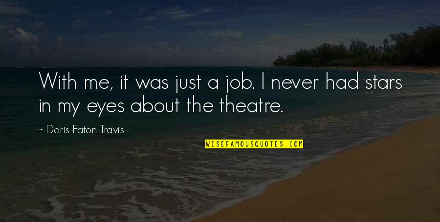 Fateless Gbf Quotes By Doris Eaton Travis: With me, it was just a job. I Fateless Gbf Quotes By Doris Eaton Travis: With me, it was just a job. I
