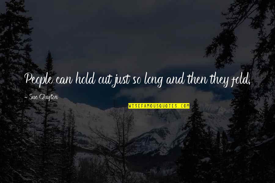 Fateless Gbf Quotes By Sue Grafton: People can hold out just so long and Fateless Gbf Quotes By Sue Grafton: People can hold out just so long and