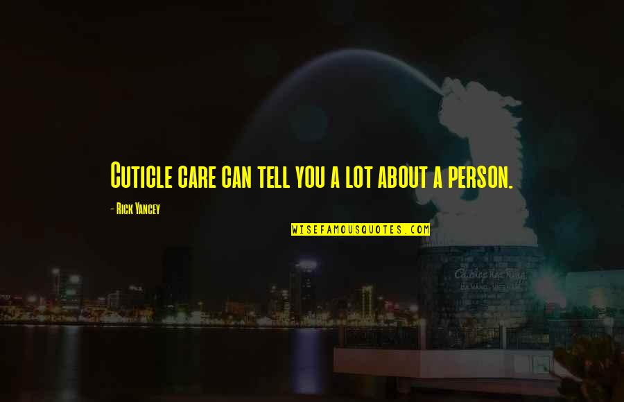 Fateman Cookies Quotes By Rick Yancey: Cuticle care can tell you a lot about Fateman Cookies Quotes By Rick Yancey: Cuticle care can tell you a lot about