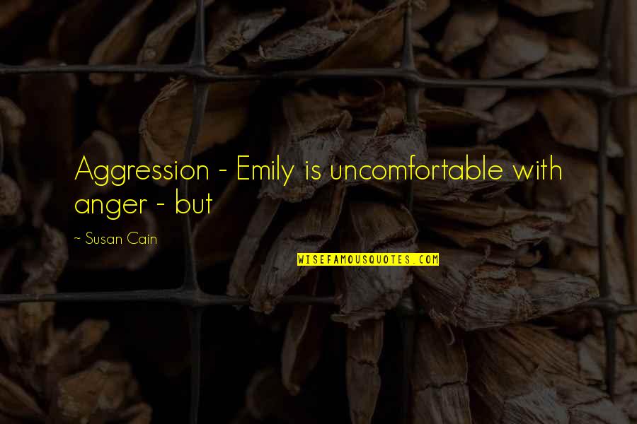Fatene Quotes By Susan Cain: Aggression - Emily is uncomfortable with anger -