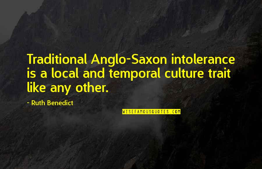 Fates Lanie Bross Quotes By Ruth Benedict: Traditional Anglo-Saxon intolerance is a local and temporal Fates Lanie Bross Quotes By Ruth Benedict: Traditional Anglo-Saxon intolerance is a local and temporal