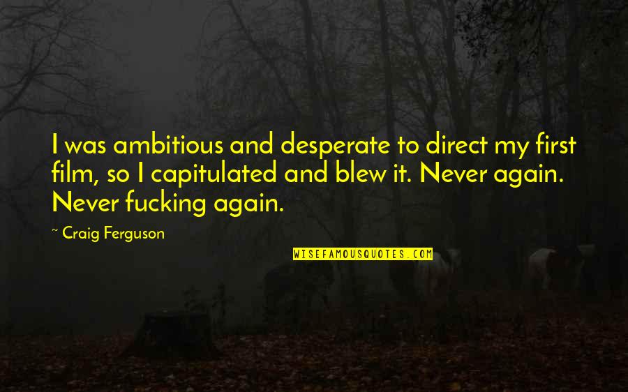 Fatespeaker Quotes By Craig Ferguson: I was ambitious and desperate to direct my Fatespeaker Quotes By Craig Ferguson: I was ambitious and desperate to direct my