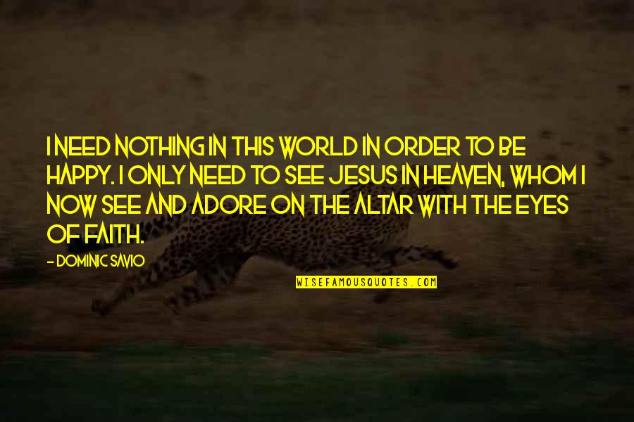 Fatespeaker Quotes By Dominic Savio: I need nothing in this world in order Fatespeaker Quotes By Dominic Savio: I need nothing in this world in order