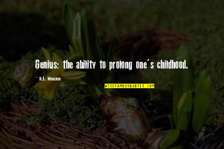 Fatfata Ghanim Quotes By H.L. Mencken: Genius: the ability to prolong one's childhood. Fatfata Ghanim Quotes By H.L. Mencken: Genius: the ability to prolong one's childhood.