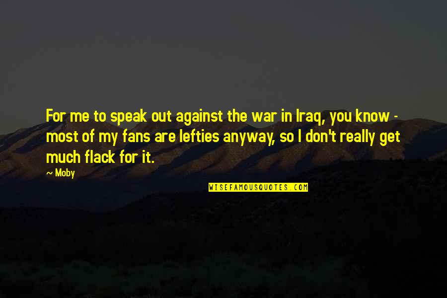 Fatfata Ghanim Quotes By Moby: For me to speak out against the war Fatfata Ghanim Quotes By Moby: For me to speak out against the war