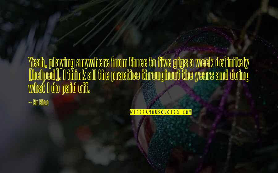 Fathali Firoozi Quotes By Bo Bice: Yeah, playing anywhere from three to five gigs Fathali Firoozi Quotes By Bo Bice: Yeah, playing anywhere from three to five gigs