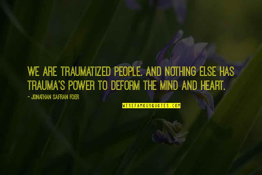 Fathali Firoozi Quotes By Jonathan Safran Foer: We are traumatized people. And nothing else has Fathali Firoozi Quotes By Jonathan Safran Foer: We are traumatized people. And nothing else has