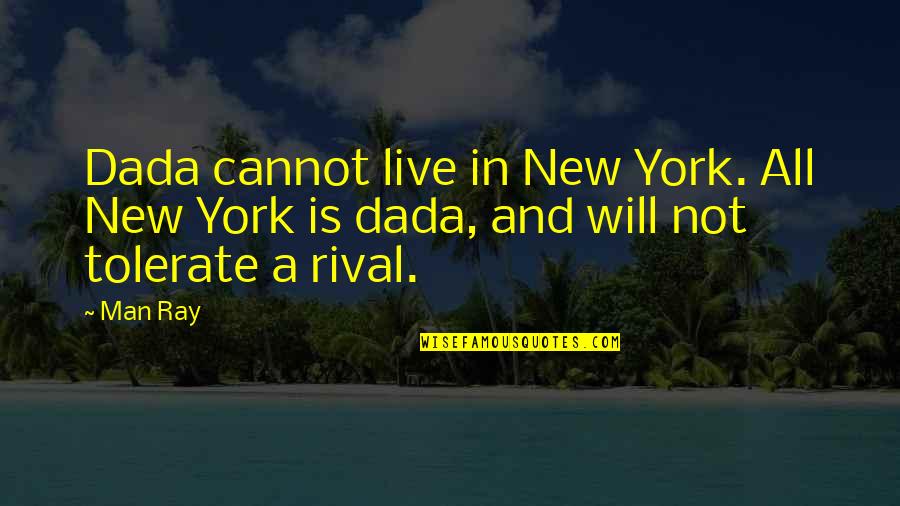 Fathali Firoozi Quotes By Man Ray: Dada cannot live in New York. All New