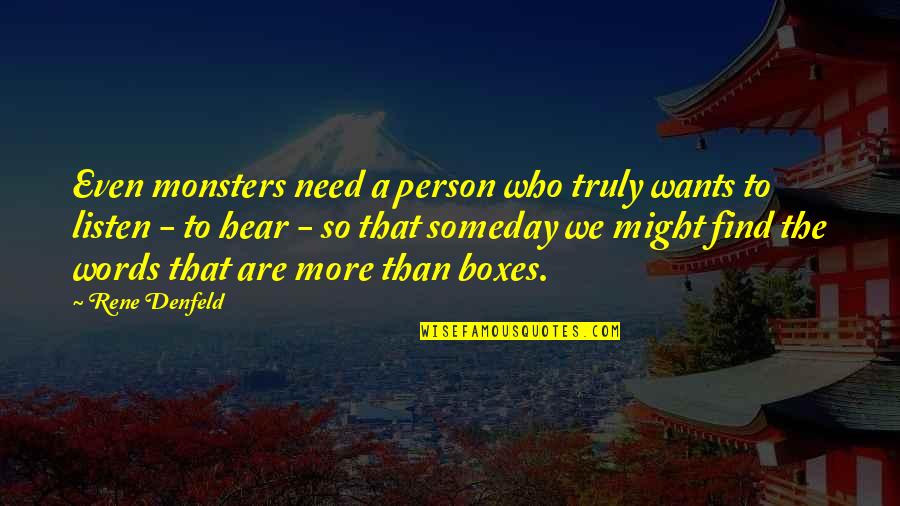 Fathali Firoozi Quotes By Rene Denfeld: Even monsters need a person who truly wants Fathali Firoozi Quotes By Rene Denfeld: Even monsters need a person who truly wants
