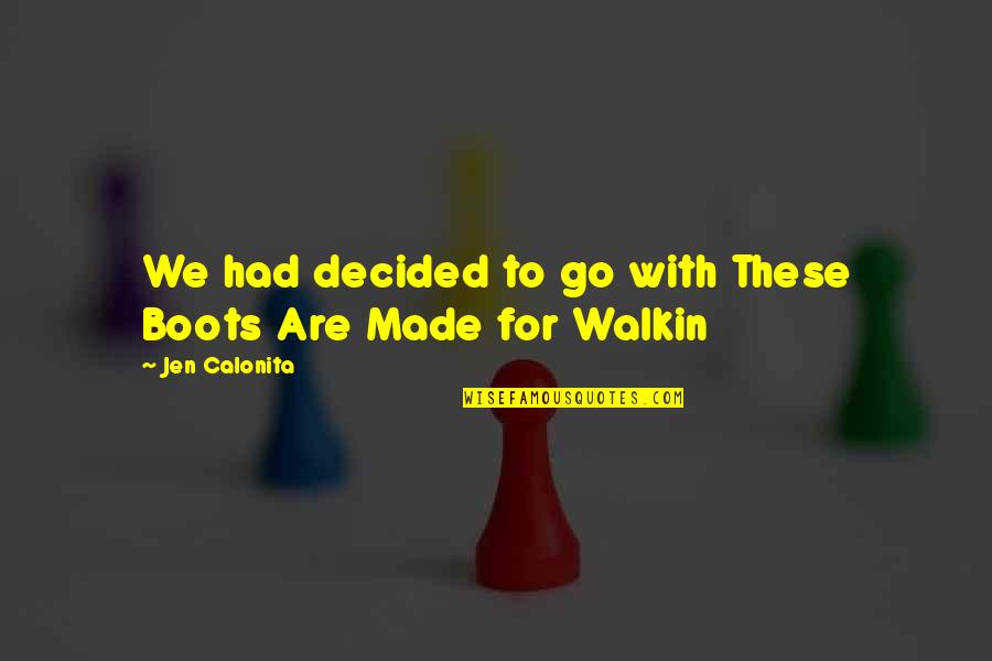 Fathalla Gomla Quotes By Jen Calonita: We had decided to go with These Boots Fathalla Gomla Quotes By Jen Calonita: We had decided to go with These Boots