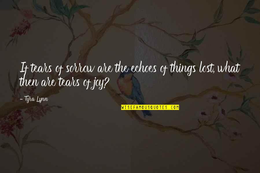 Fathalla Ikhdayer Quotes By Tyra Lynn: If tears of sorrow are the echoes of