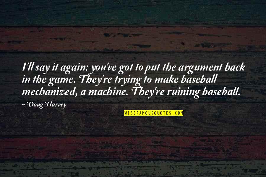 Fathallahhossam Quotes By Doug Harvey: I'll say it again: you've got to put Fathallahhossam Quotes By Doug Harvey: I'll say it again: you've got to put