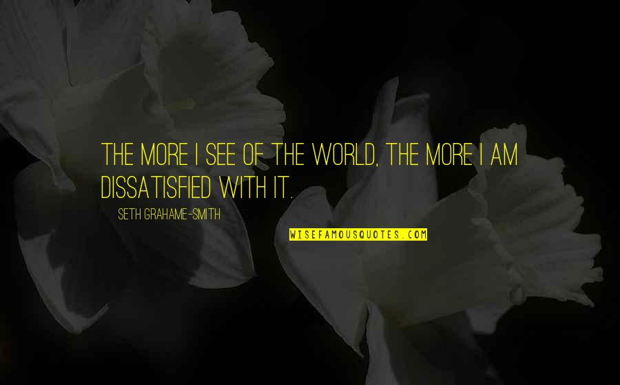 Fathallahhossam Quotes By Seth Grahame-Smith: The more I see of the world, the Fathallahhossam Quotes By Seth Grahame-Smith: The more I see of the world, the