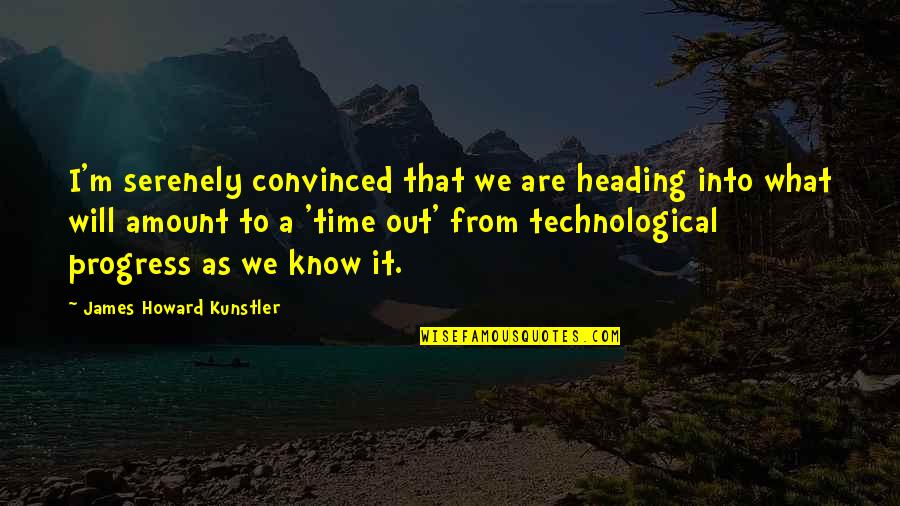 Fathead Decals Quotes By James Howard Kunstler: I'm serenely convinced that we are heading into Fathead Decals Quotes By James Howard Kunstler: I'm serenely convinced that we are heading into