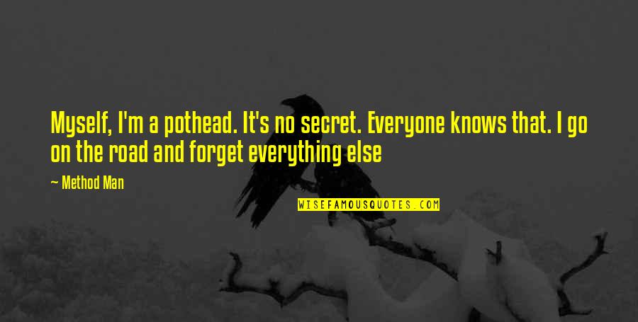 Fathel Checker Quotes By Method Man: Myself, I'm a pothead. It's no secret. Everyone